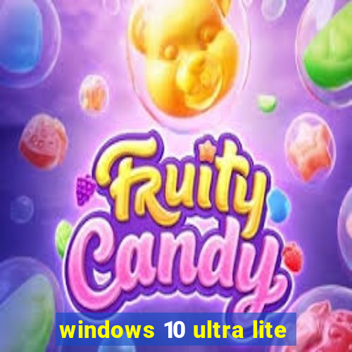 windows 10 ultra lite